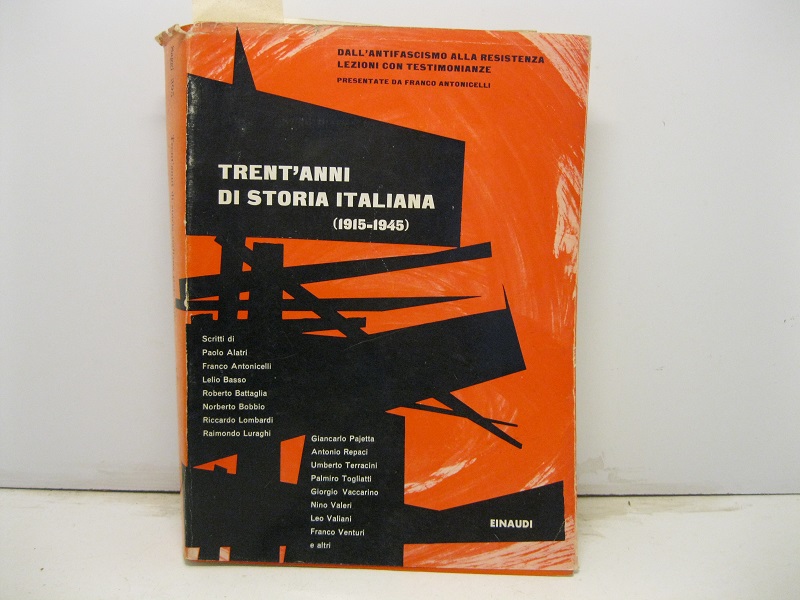 TRENT'ANNI DI STORIA ITALIANA (1915 - 1945). Lezioni con testimonianze presentate da Franco Antonicelli.